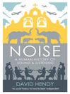 Noise (eBook): A Human History of Sound and Listening